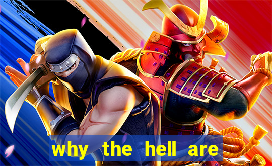 why the hell are you here, teacher dublado