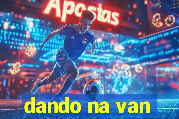 dando na van