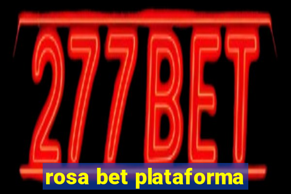 rosa bet plataforma