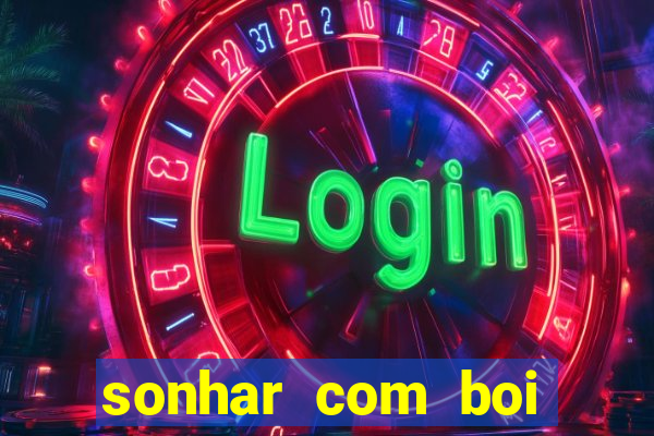 sonhar com boi jogo do bicho