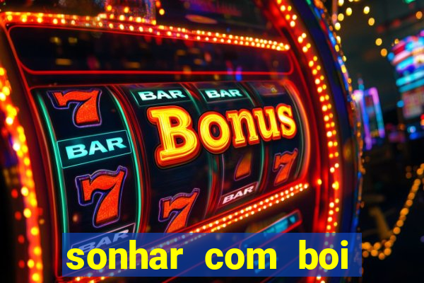sonhar com boi jogo do bicho