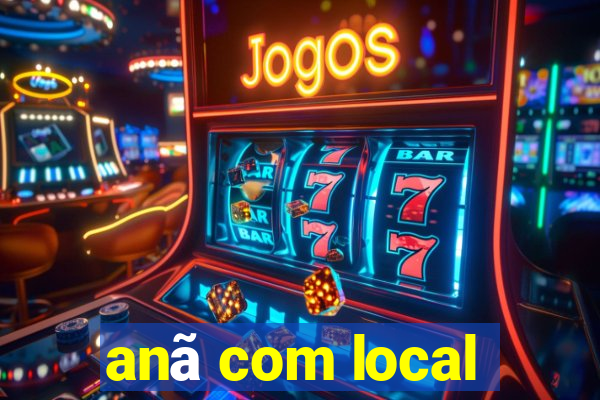 anã com local