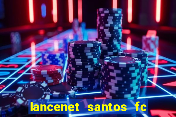 lancenet santos fc ultimas noticias