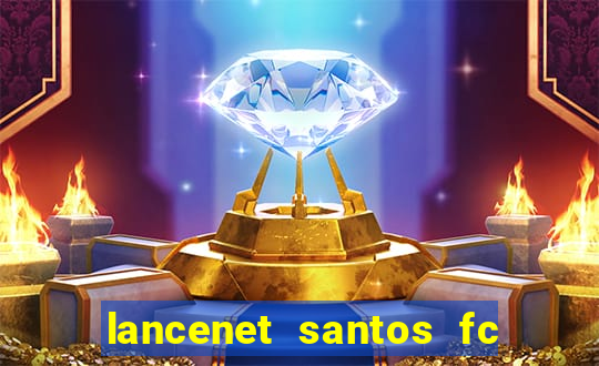 lancenet santos fc ultimas noticias