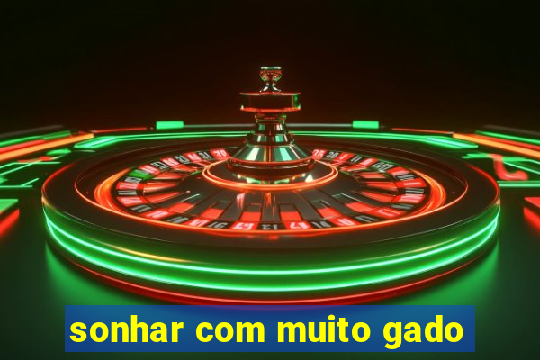 sonhar com muito gado
