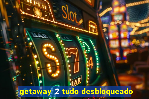 getaway 2 tudo desbloqueado