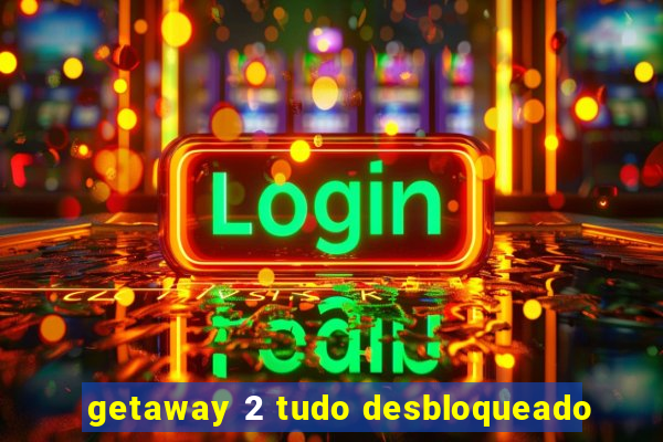 getaway 2 tudo desbloqueado