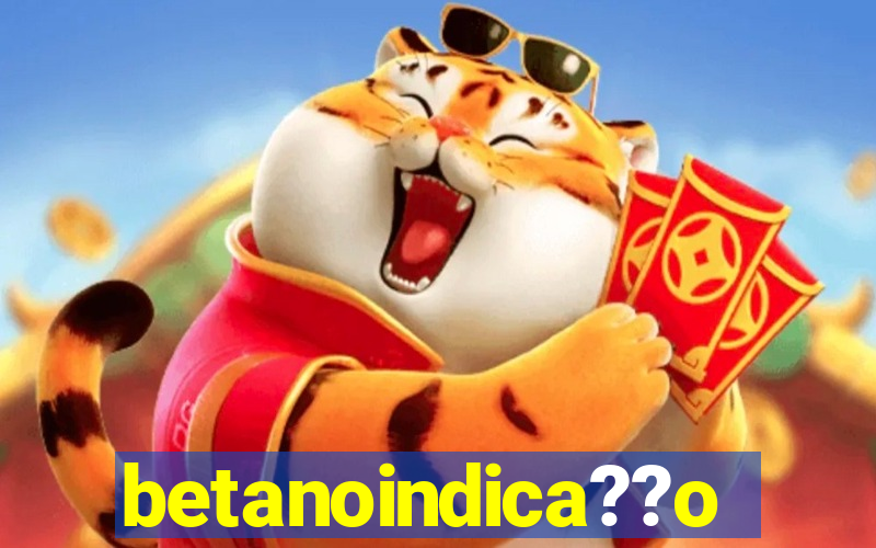 betanoindica??o