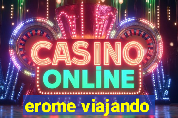 erome viajando