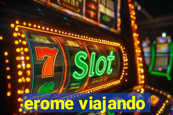 erome viajando
