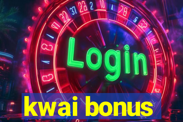 kwai bonus