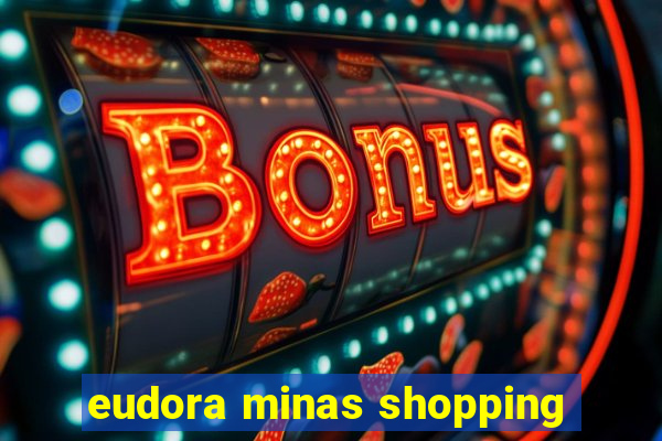 eudora minas shopping