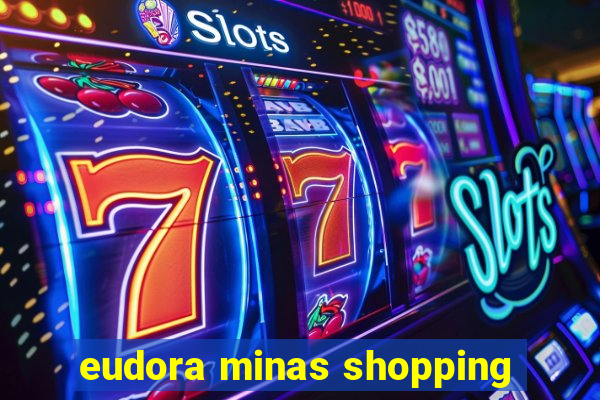 eudora minas shopping