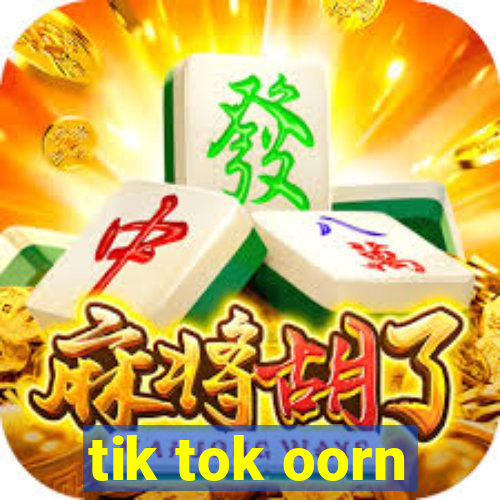 tik tok oorn