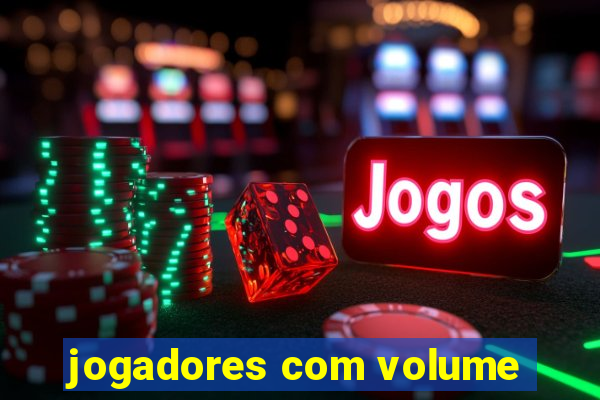 jogadores com volume