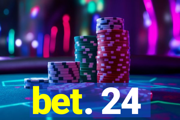 bet. 24