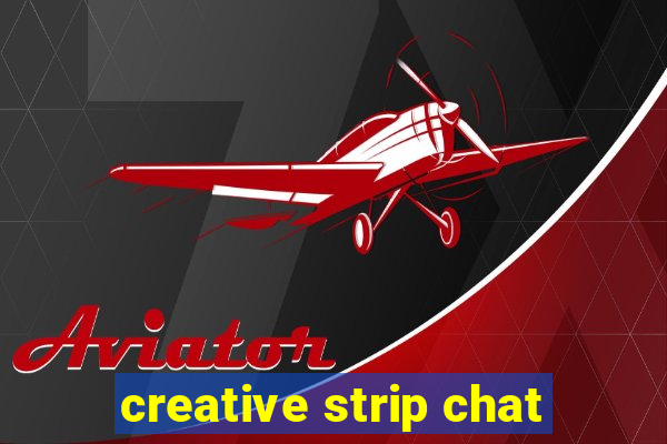 creative strip chat