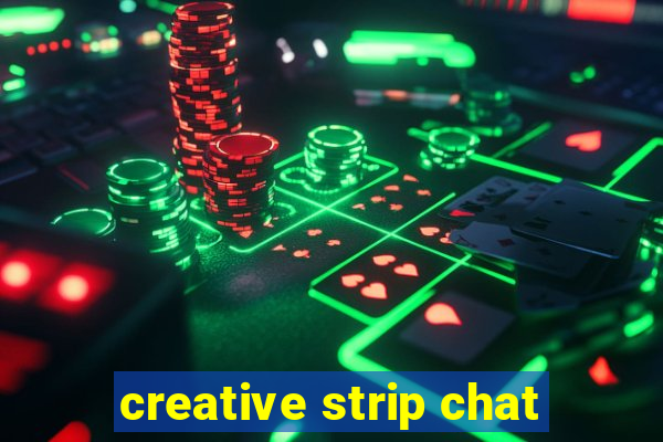 creative strip chat