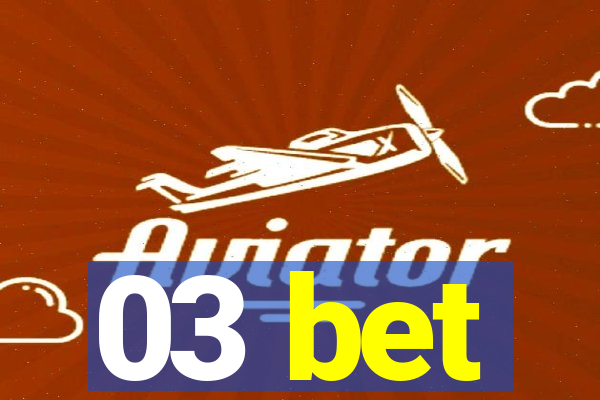 03 bet