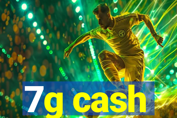 7g cash