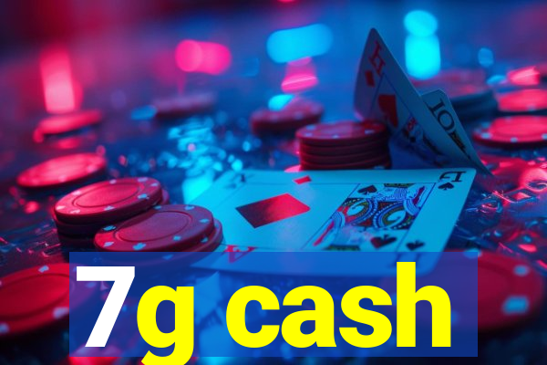 7g cash