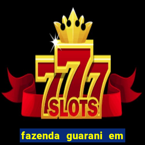 fazenda guarani em nova andradina ms