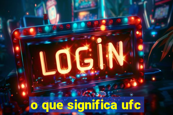 o que significa ufc