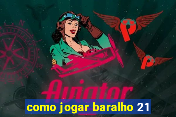 como jogar baralho 21