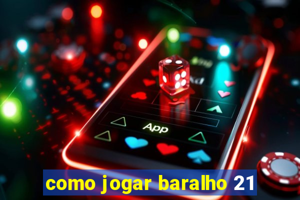 como jogar baralho 21
