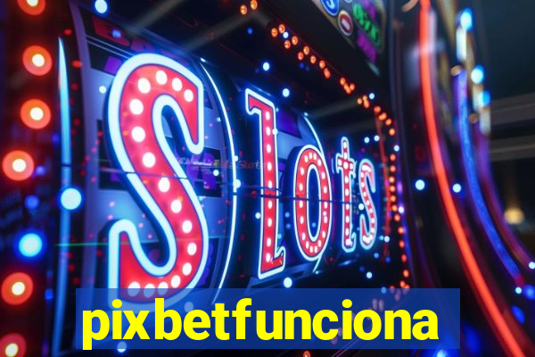 pixbetfunciona