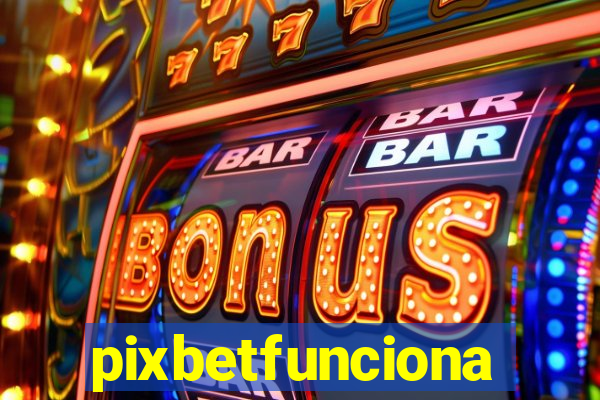 pixbetfunciona