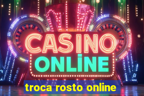 troca rosto online