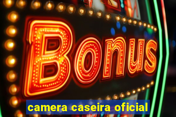 camera caseira oficial