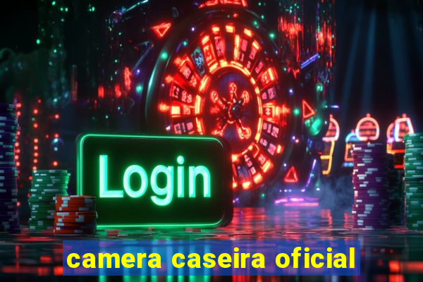 camera caseira oficial