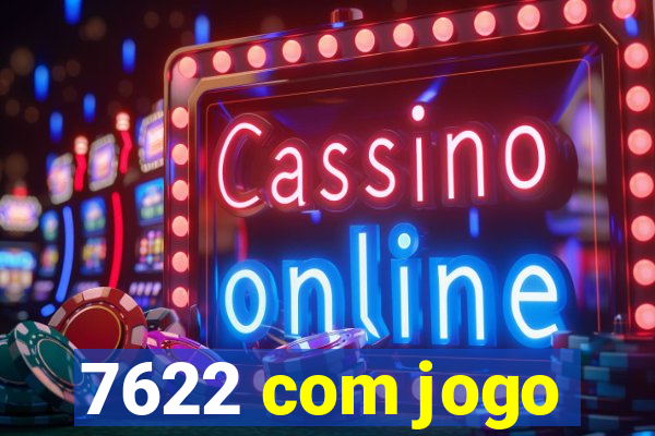 7622 com jogo