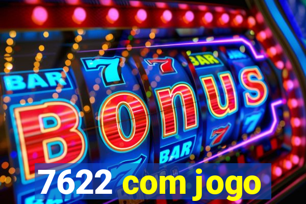 7622 com jogo