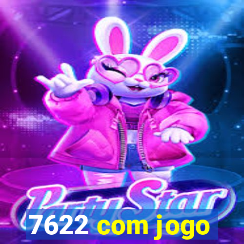 7622 com jogo
