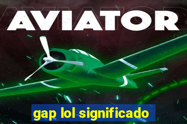 gap lol significado