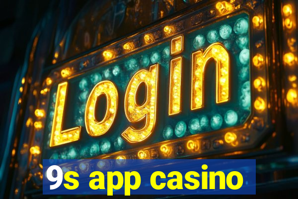 9s app casino