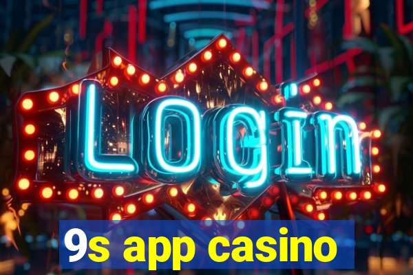 9s app casino