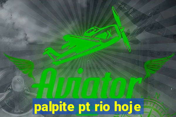 palpite pt rio hoje