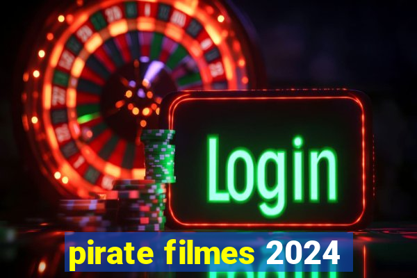 pirate filmes 2024