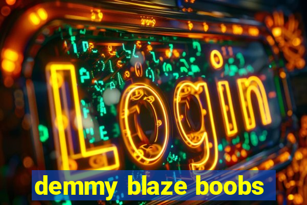 demmy blaze boobs