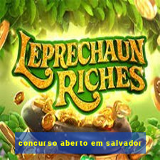 concurso aberto em salvador