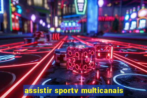 assistir sportv multicanais