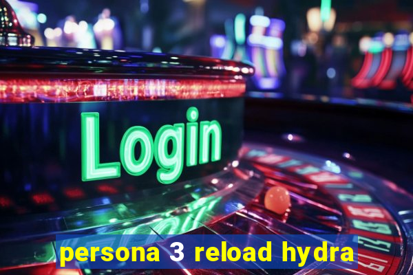 persona 3 reload hydra