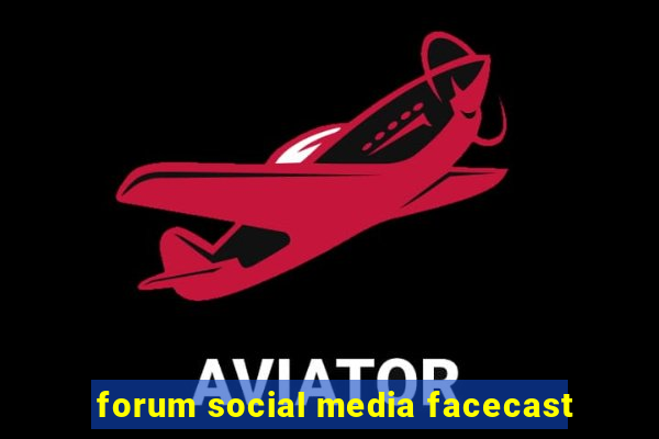 forum social media facecast