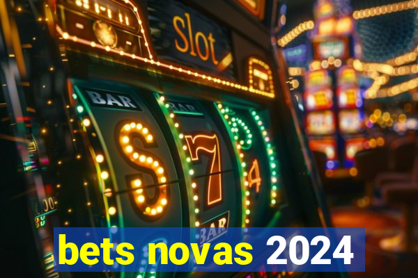 bets novas 2024