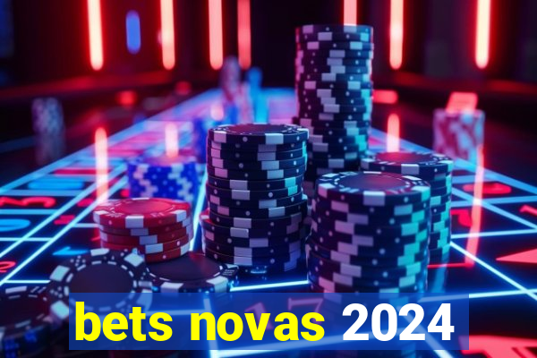 bets novas 2024