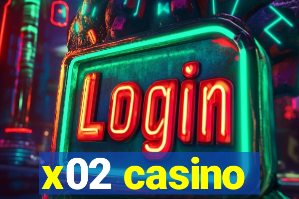 x02 casino